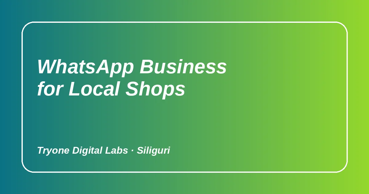 WhatsApp Business for Local Shops: 7 Ways to Get More Enquiries